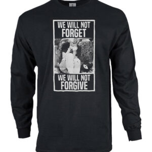 We Will Not Forget We Will Not Forgive long sleeve t-shirt