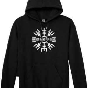 I'M NOT DYING FOR ISRAEL Hoodie