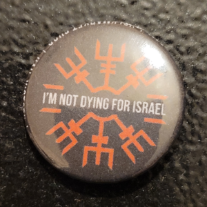 I'M NOT DYING FOR ISRAEL pinback 1" button/badge