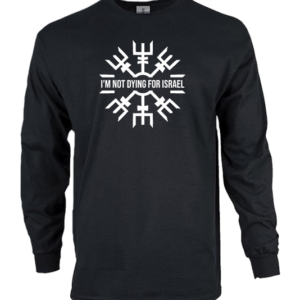 I'M NOT DYING FOR ISRAEL Longsleeve Shirt